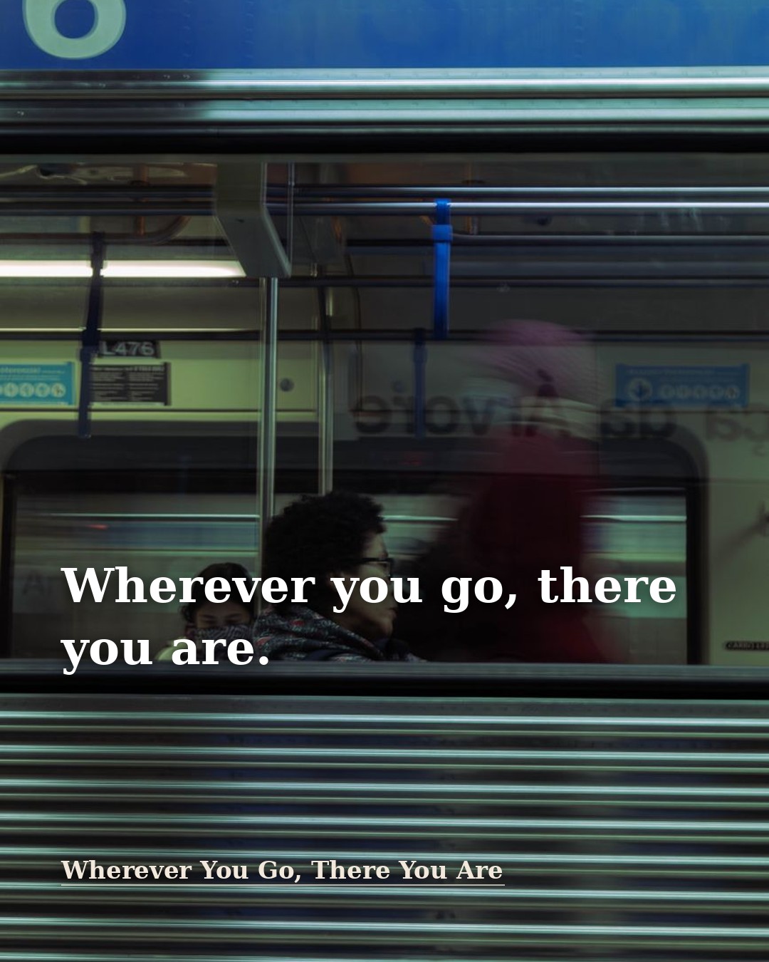 Quote illustration for Wherever You Go, There You Are: Wherever you go, there you are.