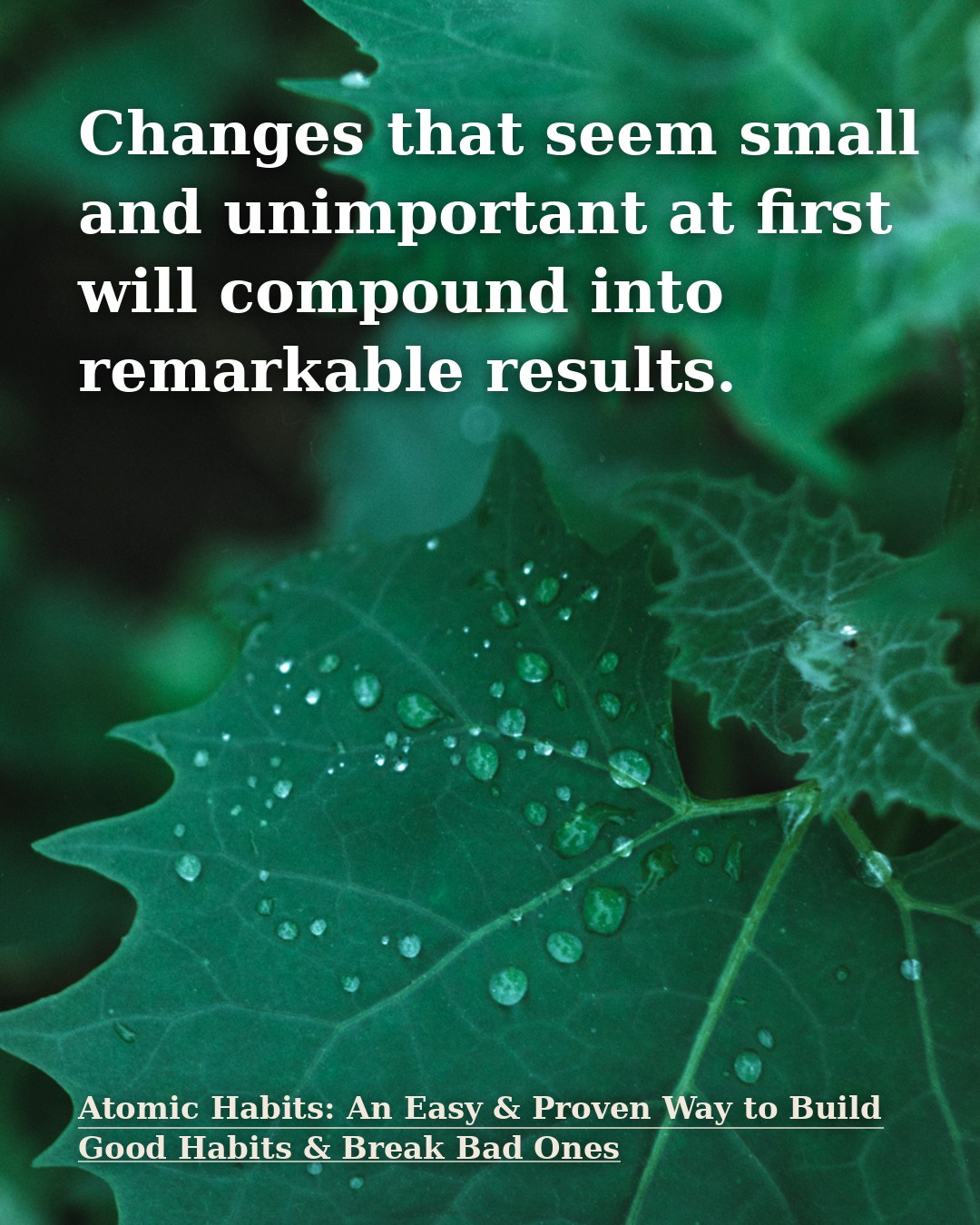 Quote illustration for Atomic Habits: An Easy & Proven Way to Build Good Habits & Break Bad Ones: Changes that seem small and unimportant at first will compound into remarkable …