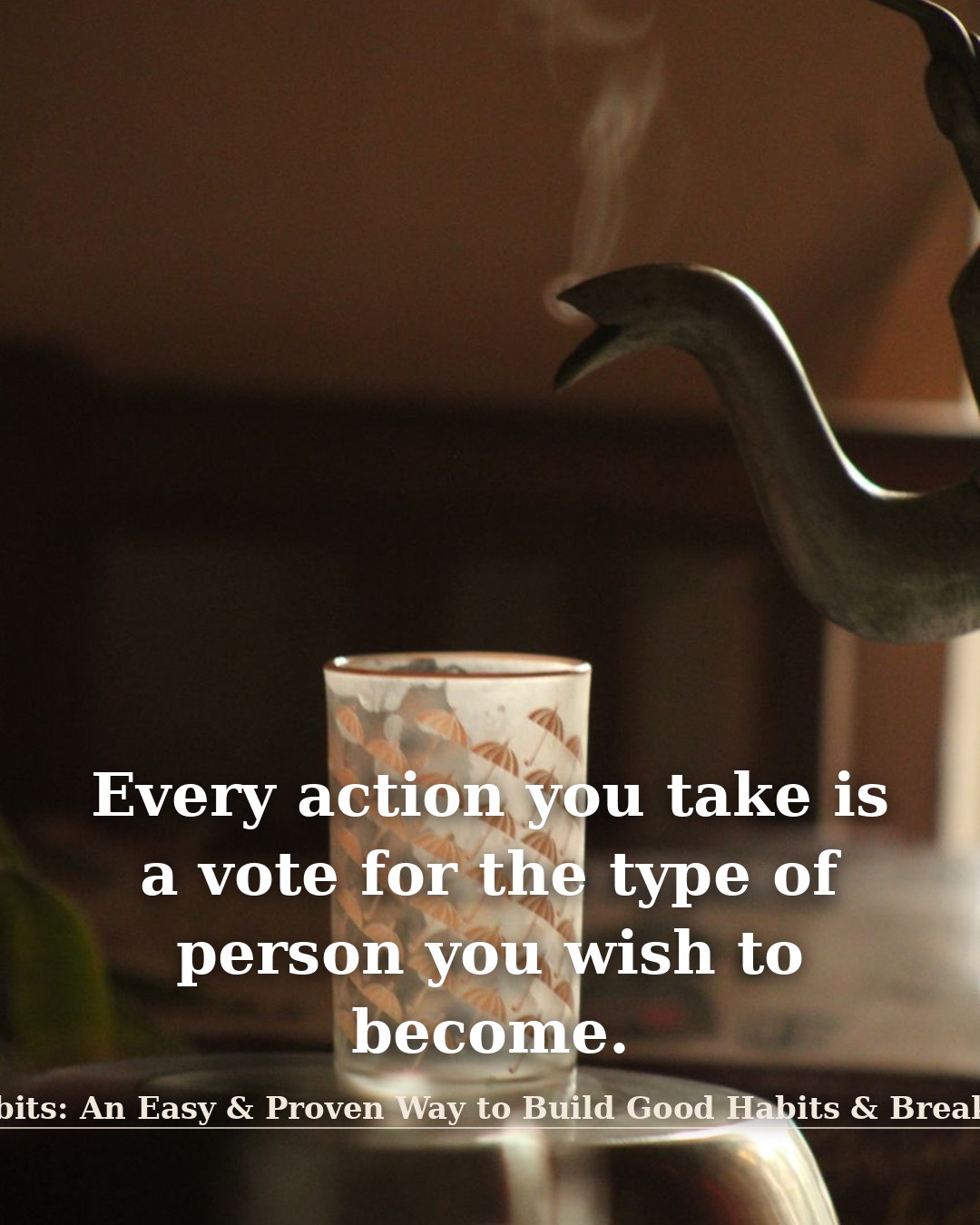 Quote illustration for Atomic Habits: An Easy & Proven Way to Build Good Habits & Break Bad Ones: Every action you take is a vote for the type of person you wish to become.